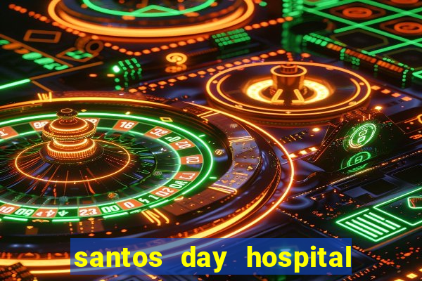 santos day hospital trabalhe conosco